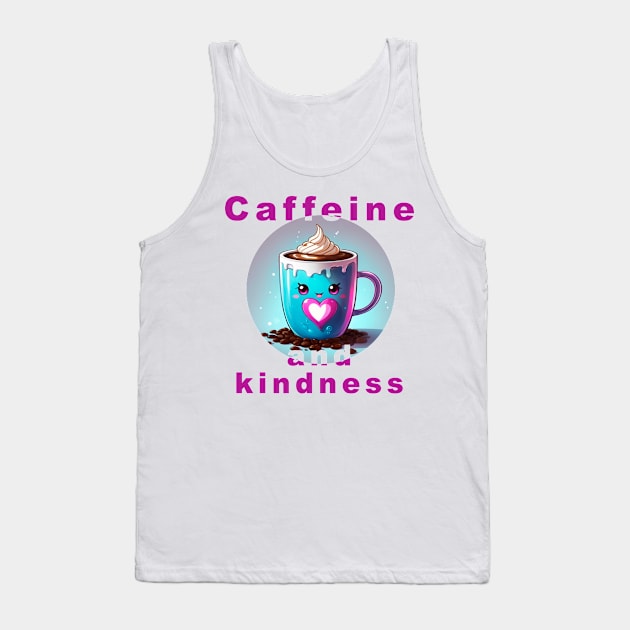 Loving coffee mug with message "Caffeine and kindness" Tank Top by magenta-dream